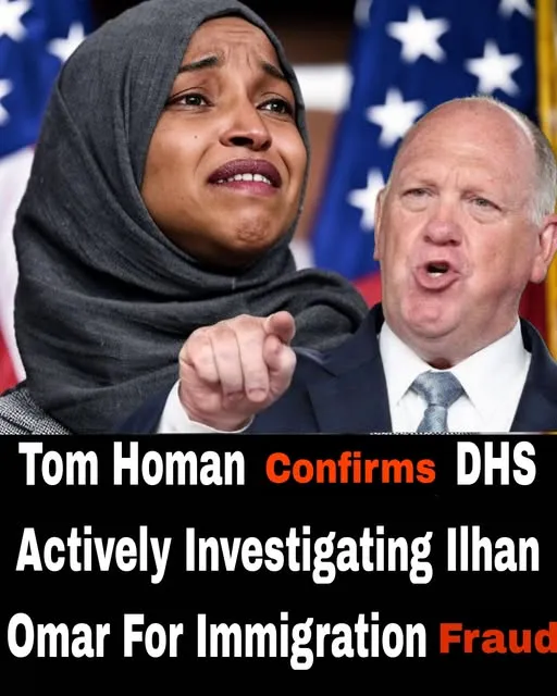 a3. Tom Homan confirms that DHS is actively investigating Ilhan Omar for immigration fraud